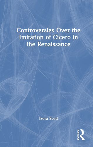 Cover image for Controversies Over the Imitation of Cicero in the Renaissance