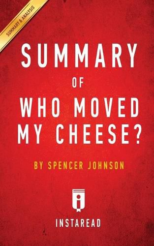 Summary of Who Moved My Cheese?: by Spencer Johnson and Kenneth Blanchard - Includes Analysis