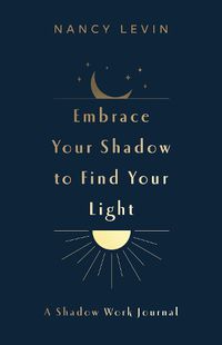 Cover image for Embrace Your Shadow to Find Your Light