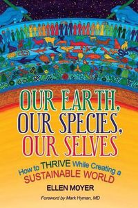 Cover image for Our Earth, Our Species, Our Selves: How to Thrive While Creating a Sustainable World