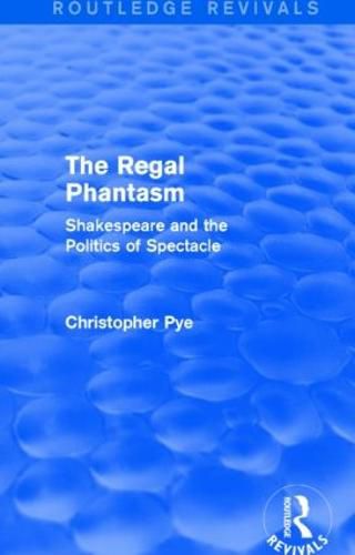 Cover image for The Regal Phantasm (Routledge Revivals): Shakespeare and the Politics of Spectacle