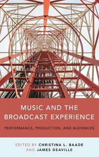 Cover image for Music and the Broadcast Experience: Performance, Production, and Audiences