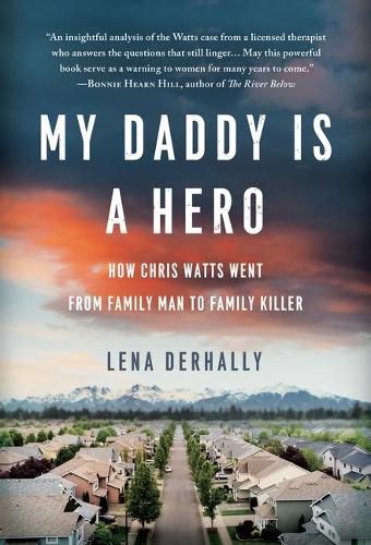 Cover image for My Daddy is a Hero: How Chris Watts Went from Family Man to Family Killer