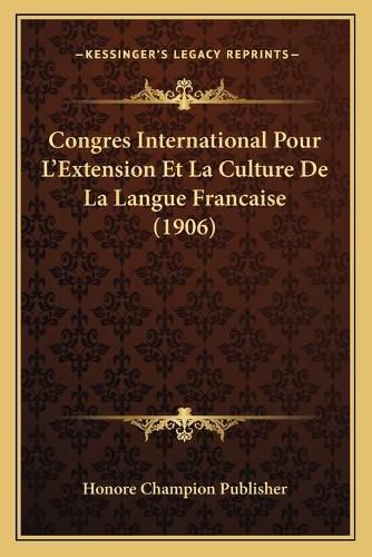 Congres International Pour L'Extension Et La Culture de La Langue Francaise (1906)