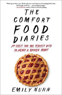 Cover image for The Comfort Food Diaries: My Quest for the Perfect Dish to Mend a Broken Heart