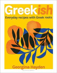 Cover image for Greekish: Everyday Recipes with Greek Roots