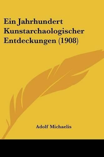 Ein Jahrhundert Kunstarchaologischer Entdeckungen (1908)