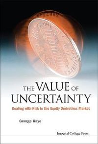 Cover image for Value Of Uncertainty, The: Dealing With Risk In The Equity Derivatives Market