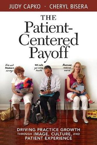 Cover image for Patient-Centered Payoff: Driving Practice Growth Through Image, Culture and Patient Experience