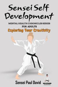 Cover image for Sensei Self Development - Mental Health Chronicles Series - Exploring Your Creativity