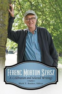 Cover image for Ferenc Morton Szasz: A Celebration and Selected Writings