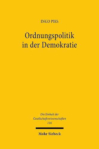 Cover image for Ordnungspolitik in der Demokratie: Ein oekonomischer Ansatz diskursiver Politikberatung