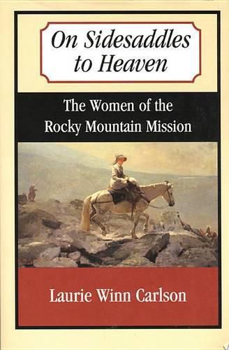 Cover image for On Sidesaddles to Heaven: The Women of the Rocky Mountain Mission