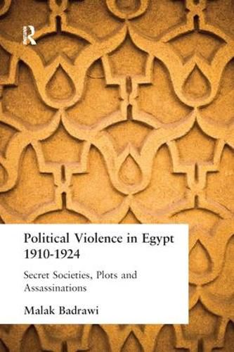 Cover image for Political Violence in Egypt 1910-1925: Secret Societies, Plots and Assassinations