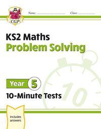 Cover image for KS2 Maths 10-Minute Tests: Problem Solving - Year 5