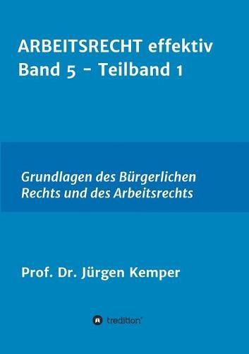 Cover image for ARBEITSRECHT effektiv Band 5 - Teilband 1: Grundlagen des Burgerlichen Rechts und des Arbeitsrechts