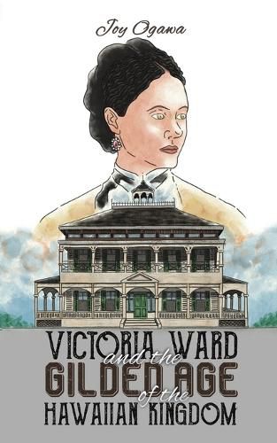 Cover image for Victoria Ward and the Gilded Age of the Hawaiian Kingdom