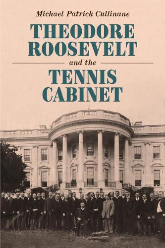 Cover image for Theodore Roosevelt and the Tennis Cabinet