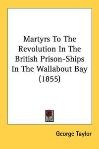 Cover image for Martyrs to the Revolution in the British Prison-Ships in the Wallabout Bay (1855)