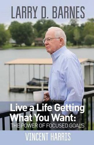 Cover image for Larry D. Barnes: Live a Life Getting What You Want