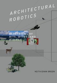 Cover image for Architectural Robotics: Ecosystems of Bits, Bytes, and Biology
