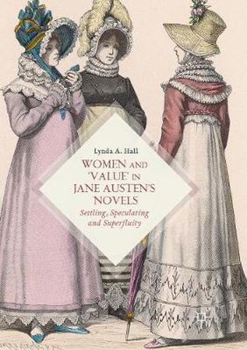 Cover image for Women and 'Value' in Jane Austen's Novels: Settling, Speculating and Superfluity