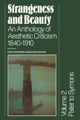 Cover image for Strangeness and Beauty: Volume 2, Pater to Symons: An Anthology of Aesthetic Criticism 1840-1910