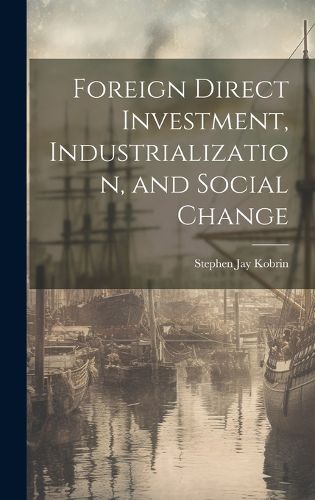 Cover image for Foreign Direct Investment, Industrialization, and Social Change