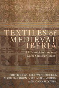 Cover image for Textiles of Medieval Iberia: Cloth and Clothing in a Multi-Cultural Context