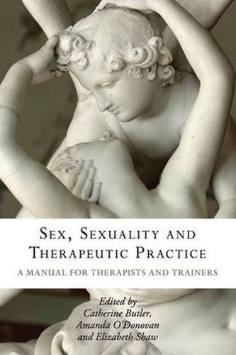Cover image for Sex, Sexuality and Therapeutic Practice: A Manual for Therapists and Trainers