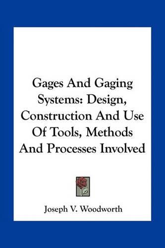 Cover image for Gages and Gaging Systems: Design, Construction and Use of Tools, Methods and Processes Involved