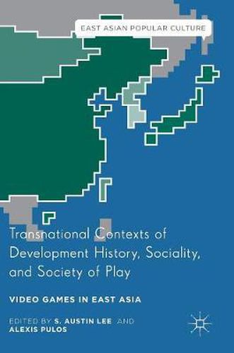 Transnational Contexts of Development History, Sociality, and Society of Play: Video Games in East Asia