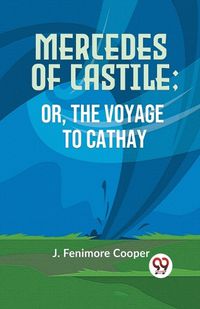 Cover image for Mercedes Of Castile; Or, The Voyage To Cathay