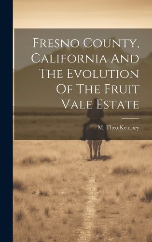 Cover image for Fresno County, California And The Evolution Of The Fruit Vale Estate