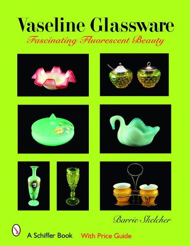 Cover image for Vaseline Glassware: Fascinating Fluorescent Beauty