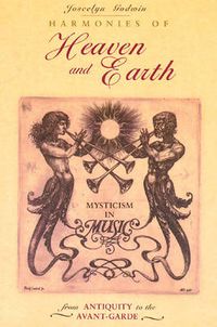 Cover image for Harmonies of Heaven and Earth: Mysticism in Music from Antiquity to the Avant-Garde