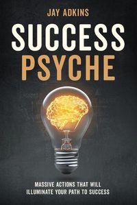 Cover image for Success Psyche: Mindful Habits That Will Illuminate Your Path to Success