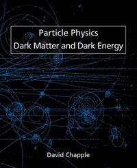 Cover image for Particle Physics, Dark Matter and Dark Energy