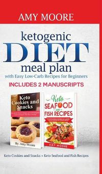 Cover image for Ketogenic diet meal plan with Easy low-carb recipes for beginners: Includes 2 Manuscripts Keto Cookies and Snacks + Keto Seafood and Fish Recipes