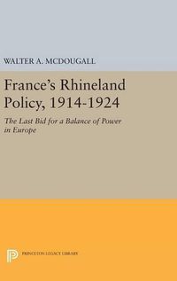 Cover image for France's Rhineland Policy, 1914-1924: The Last Bid for a Balance of Power in Europe