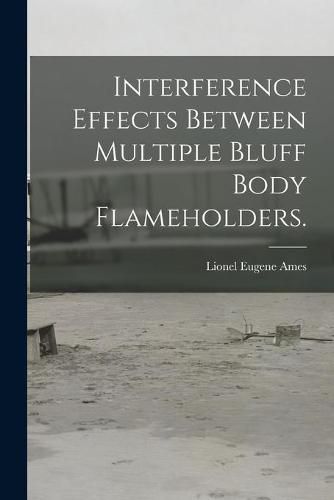 Cover image for Interference Effects Between Multiple Bluff Body Flameholders.