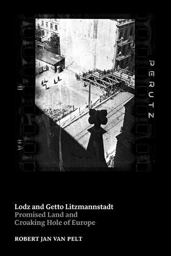 Lodz and Getto Litzmannstadt : Promised Land and Croaking Hole of Europe