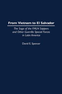 Cover image for From Vietnam to El Salvador: The Saga of the FMLN Sappers and Other Guerrilla Special Forces in Latin America