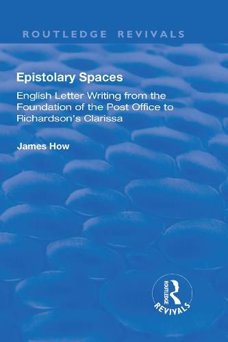 Cover image for Epistolary Spaces: English Letter Writing from the Foundation of the Post Office to Richardson's Clarissa