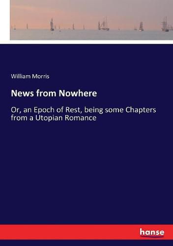 Cover image for News from Nowhere: Or, an Epoch of Rest, being some Chapters from a Utopian Romance