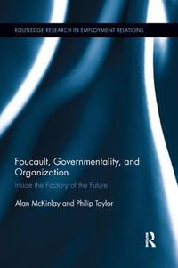 Cover image for Foucault, Governmentality, and Organization: Inside the Factory of the Future