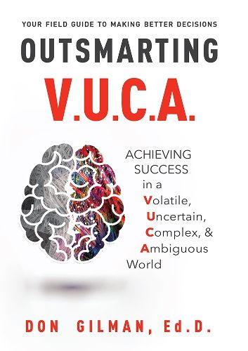 Cover image for Outsmarting VUCA: Achieving Success in a Volatile, Uncertain, Complex, & Ambiguous World