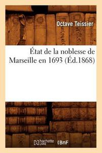 Cover image for Etat de la Noblesse de Marseille En 1693, (Ed.1868)