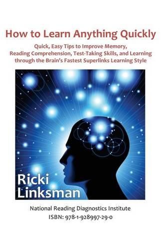 Cover image for How to Learn Anything Quickly: Quick, Easy Tips to Improve Memory, Reading Comprehension, Test-Taking Skills, and Learning through the Brain's Fastest Learning Style