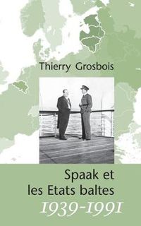 Cover image for Spaak et les Etats baltes 1939-1991